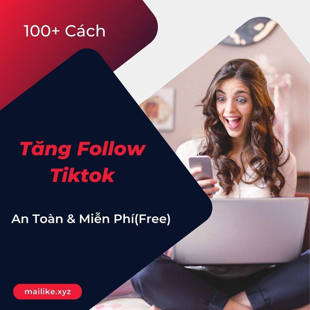 100+ Cách Tăng Follow Tiktok - An Toàn & Miễn Phí(Free)