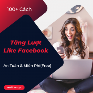100+ Cách Tăng Lượt Like Facebook - An Toàn & Miễn Phí(Free)