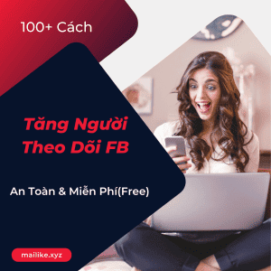 100+ Cách Tăng Người Theo Dõi FB - An Toàn & Miễn Phí(Free)