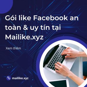 Gói like Facebook an toàn & uy tín tại Mailike.xyz