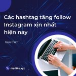Các hashtag tăng follow Instagram xịn nhất hiện nay mà bạn cần biết