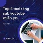 Top 8 tool tăng sub youtube miễn phí và an toàn nhất hiện nay