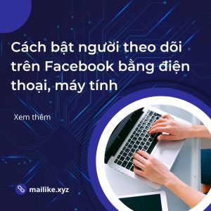 Cách bật người theo dõi trên Facebook bằng điện thoại, máy tính