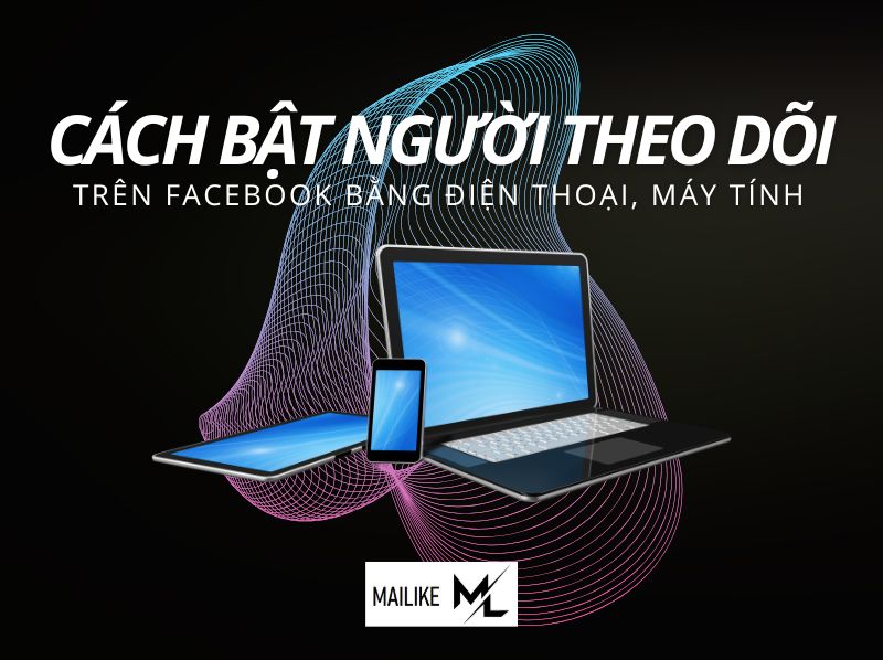 Cách bật người theo dõi trên facebook bằng điện thoại máy tính