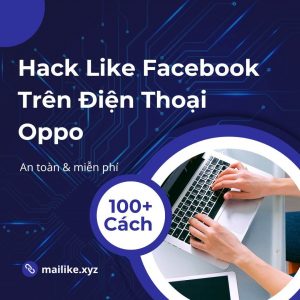 Cách Hack Like Facebook Trên Điện Thoại Oppo - An Toàn Miễn Phí