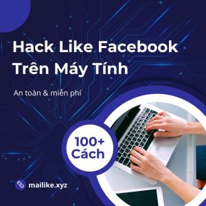 100+ Cách Hack Like Facebook Trên Máy Tính - An Toàn & Miễn Phí