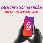 Cách Theo Dõi Tài Khoản Riêng Tư Instagram