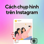 5 Cách chụp hình trên Instagram đẹp hút like đơn giản