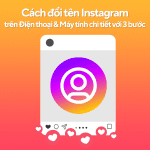 Cách đổi tên Instagram trên Điện thoại & Máy tính chi tiết với 3 bước