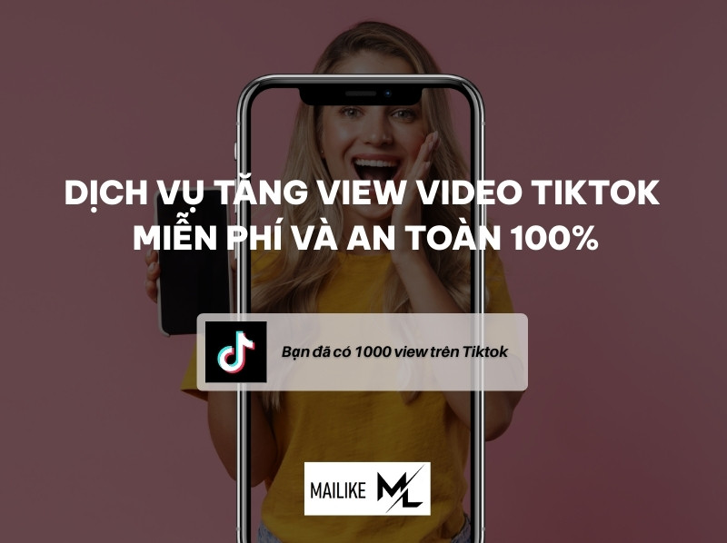 Dịch vụ tăng view video Tiktok miễn phí và an toàn 100%