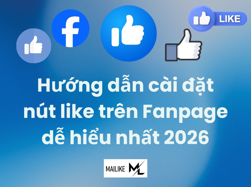 CÁCH CÀI ĐẶT NÚT LIKE TRÊN FANPAGE DỄ HIỂU NHẤT 2026