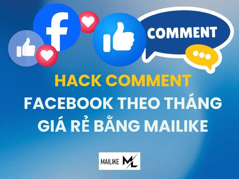 Tăng comment Facebook theo tháng bằng Mailike