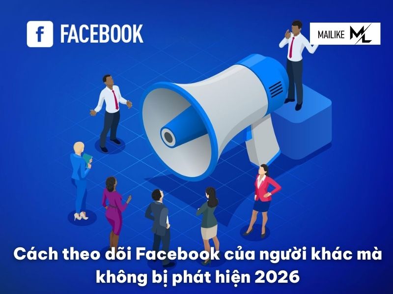 Cách theo dõi Facebook người khác mà không bị phát hiện 