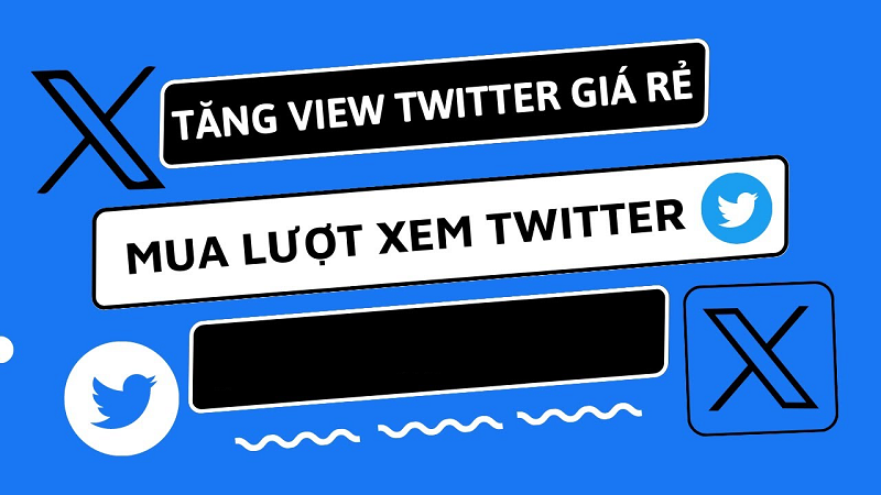 Tăng view (lượt hiển thị) trên Twitter X giúp tăng cường nhận diện thương hiệu