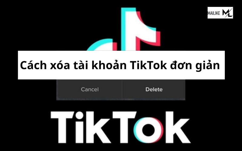 Hướng dẫn cách xóa tài khoản TikTok vĩnh viễn ngay lập tức