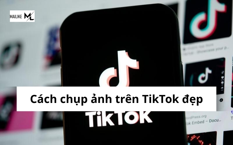 Cách chụp ảnh trên TikTok vô cùng đẹp có thể bạn chưa biết