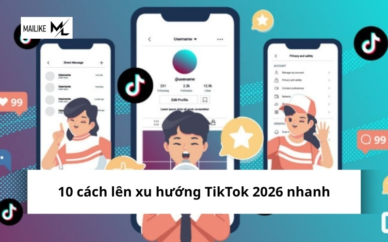 10 cách lên xu hướng TikTok 2026 nhanh, dễ áp dụng