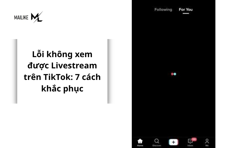 Lỗi không xem được Livestream trên TikTok: 7 cách khắc phục