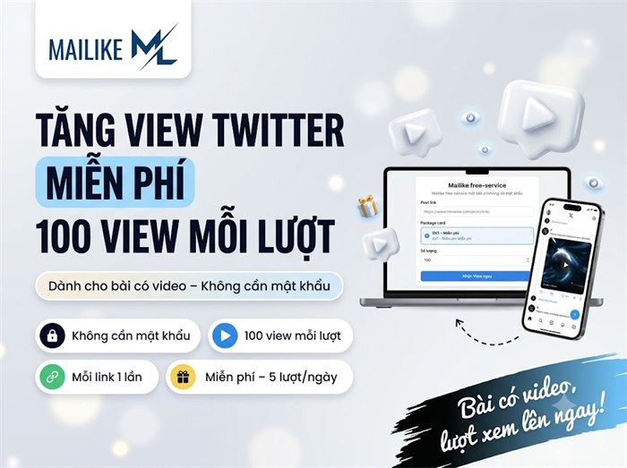 Tăng view Twitter (X) miễn phí 100 view mỗi lượt tại Mailike.xyz